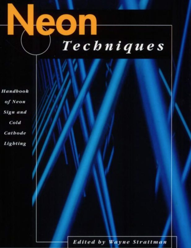 Neon Techniques Handbook of Neon Sign and Cold Cathode Lighting Edited by Wayne Strattman